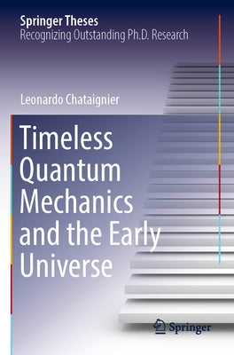 Timeless Quantum Mechanics and the Early Universe by Chataignier, Leonardo