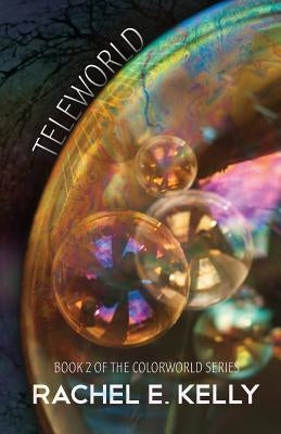 Teleworld: Colorworld: Book 2 by Kelly, Rachel E.