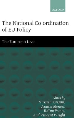 The National Co-Ordination of Eu Policy: Volume 2: The European Level by Kassim, Hussein