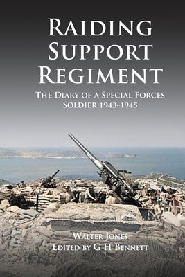 Raiding Support Regiment: The Diary of a Special Forces Soldier 1943-1945 by Bennett, Gh