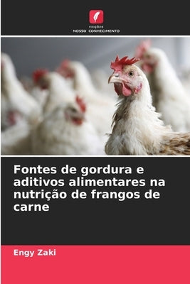 Fontes de gordura e aditivos alimentares na nutrição de frangos de carne by Zaki, Engy