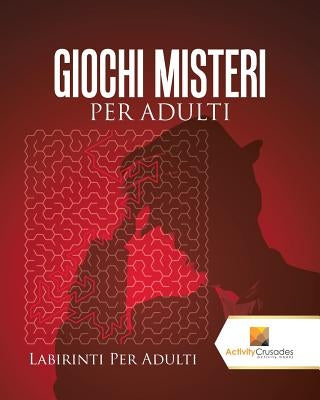 Giochi Misteri Per Adulti: Labirinti Per Adulti by Activity Crusades