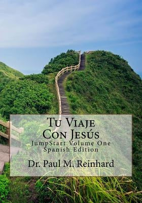 Tu Viaje Con Jesús: JumpStart Volume One Spanish Edition by Reinhard, Paul M.