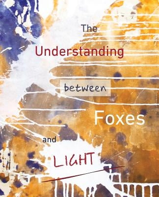 The Understanding Between Foxes and Light by Ormerod, Jane