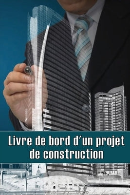 Livre de bord d'un projet de construction: Cadeau pour le contremaître afin de conserver les calendriers d'enregistrement, les activités quotidiennes, by Eneaux, Selene