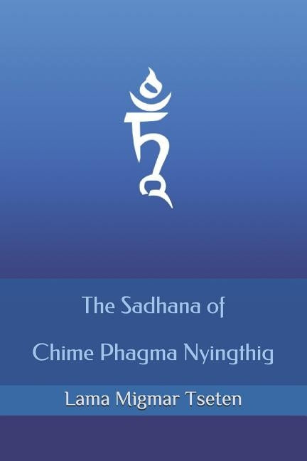 The Sadhana of Chime Phagma Nyingthig by Tseten, Lama Migmar