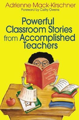 Powerful Classroom Stories from Accomplished Teachers by Mack-Kirschner, Adrienne M.