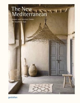 The New Mediterranean: Homes and Interiors Under the Southern Sun by Gestalten
