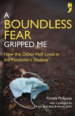 A Boundless Fear Gripped Me: How the Other Half Lived in the Pandemic's Shadow by Bhardwaj, Anjali