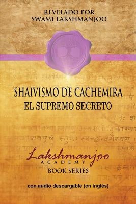 Shaivismo De Cachemira: El Supremo Secreto by Lakshmanjoo, Swami