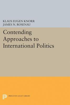Contending Approaches to International Politics by Knorr, Klaus Eugen