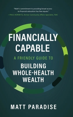 Financially Capable: A Friendly Guide to Building Whole-Health Wealth by Paradise, Matt