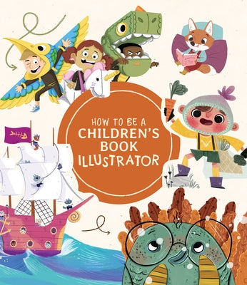 How to Be a Children's Book Illustrator: A Guide to Visual Storytelling by Publishing 3dtotal