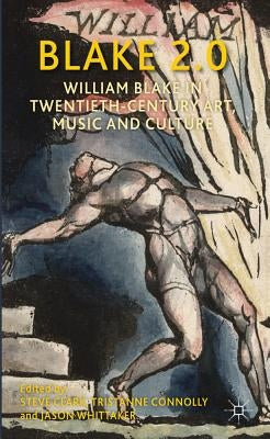 Blake 2.0: William Blake in Twentieth-Century Art, Music and Culture by Clark, Steve