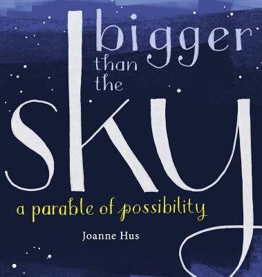 Bigger Than the Sky: A Parable of Possibility by Hus, Joanne