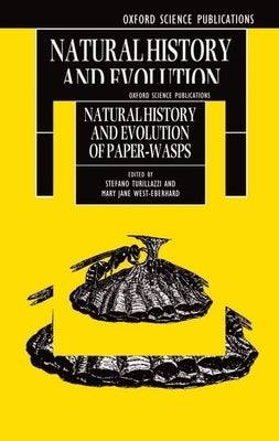 Natural History and Evolution of Paper-Wasps by Turillazzi, Stefano