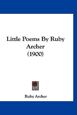Little Poems By Ruby Archer (1900) by Archer, Ruby