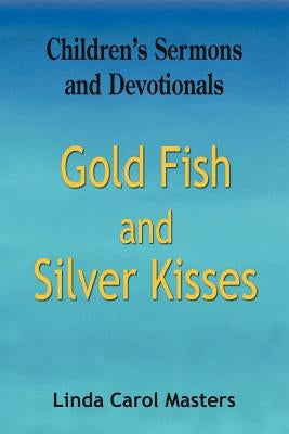 Gold Fish and Silver Kisses by Masters, Linda Carol