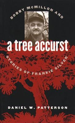 A Tree Accurst: Bobby McMillon and Stories of Frankie Silver by Patterson, Daniel W.