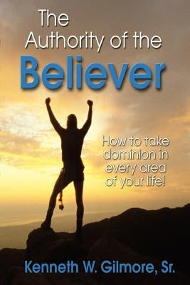 The Authority of the believer by Gilmore, Kenneth Wayne