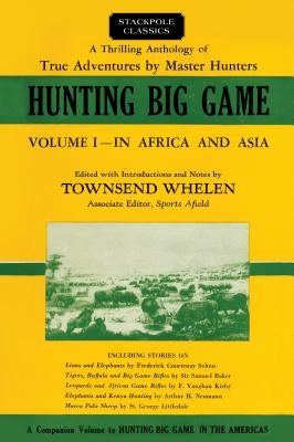 Hunting Big Game: In Africa and Asia, Volume 1 by Whelen, Townsend