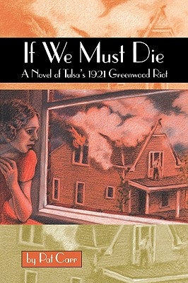 If We Must Die: A Novel of Tulsa's 1921 Greewood Riot by Carr, Pat M.