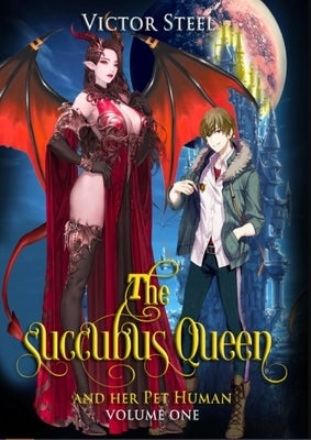 The succubus queen and her pet human vol 1: volume one by Steel, Victor