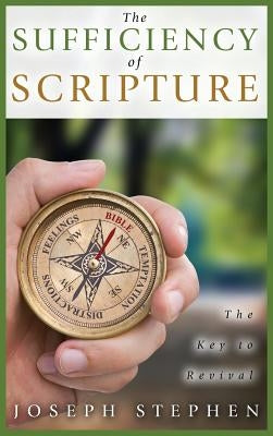 The Sufficiency of Scripture: The Key to Revival by Stephen, Joseph
