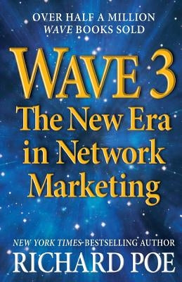 Wave 3: The New Era in Network Marketing by Poe, Richard
