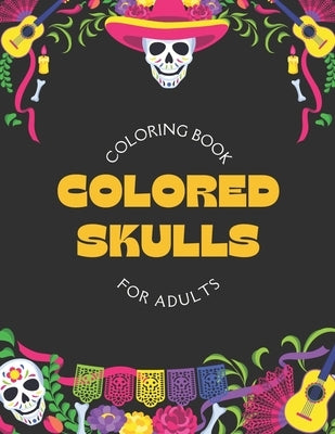 Colored Skulls: Coloring Book for Adults by Creative, Mysterious