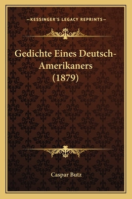 Gedichte Eines Deutsch-Amerikaners (1879) by Butz