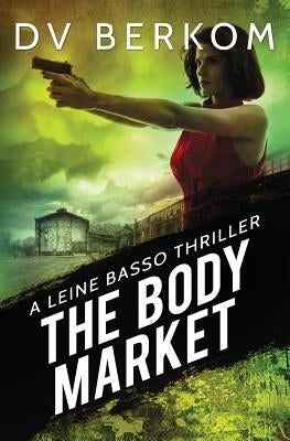 The Body Market: A Leine Basso Thriller by Berkom, D. V.