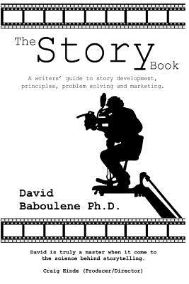 The Story Book: A writers' guide to story development, principles, problem solving and marketing by Baboulene, David L.