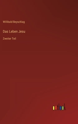 Das Leben Jesu: Zweiter Teil by Beyschlag, Willibald