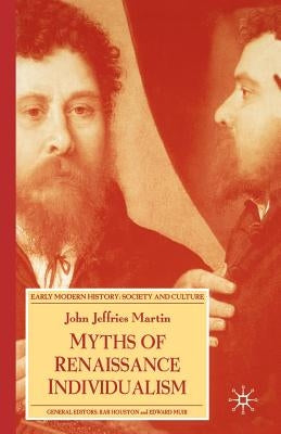 Myths of Renaissance Individualism by Martin, J.