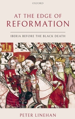 At the Edge of Reformation: Iberia Before the Black Death by Linehan, Peter