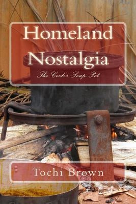 Homeland Nostalgia: The Cook's Soup Pot by Brown, Tochi