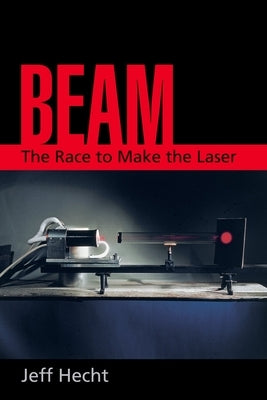 Beam: The Race to Make the Laser by Hecht, Jeff