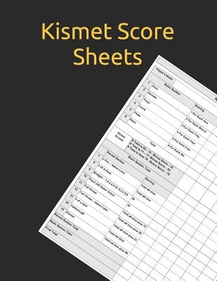 Kismet Score Sheets: Kismet Score Sheets - Kismet Dice Game Score Book - Kismet Scoring Game Record Level Keeper Book - Kismet Dice Game Sc by Okeniyi, Philip