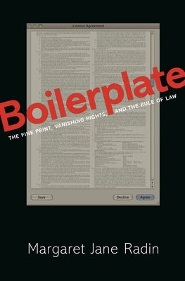 Boilerplate: The Fine Print, Vanishing Rights, and the Rule of Law by Radin, Margaret Jane