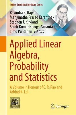 Applied Linear Algebra, Probability and Statistics: A Volume in Honour of C. R. Rao and Arbind K. Lal by Bapat, Ravindra B.