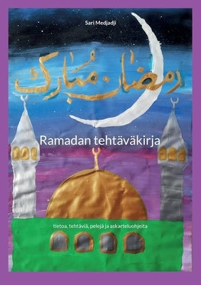 Ramadan tehtäväkirja: tietoa, tehtäviä, pelejä ja askarteluohjeita by Medjadji, Sari