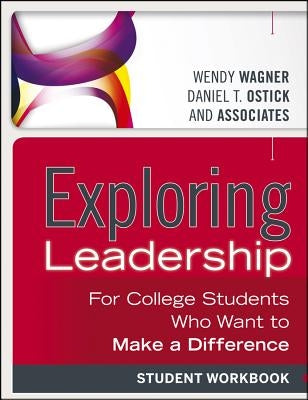 Exploring Leadership: For College Students Who Want to Make a Difference, Student Workbook by Wagner, Wendy