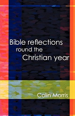 Bible Reflections Round the Christia by Morris, Colin