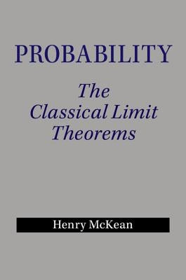 Probability: The Classical Limit Theorems by McKean, Henry