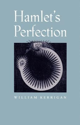 Hamlet's Perfection by Kerrigan, William