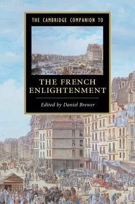 The Cambridge Companion to the French Enlightenment by Brewer, Daniel
