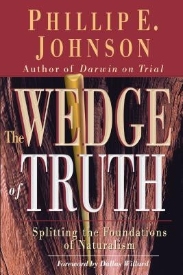 Wedge of Truth by Johnson, Phillip E.