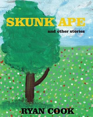 Skunk Ape: and other stories by Cook, Ryan