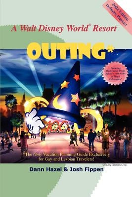 A Walt Disney World Resort Outing: The Only Vacation Planning Guide Exclusively for Gay and Lesbian Travelers by Hazel, Dann